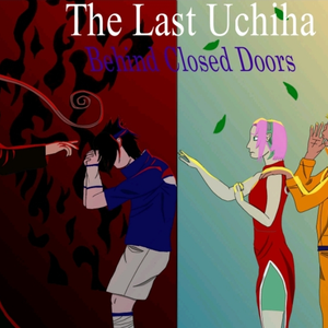 The Last Uchiha: Behind Closed Doors